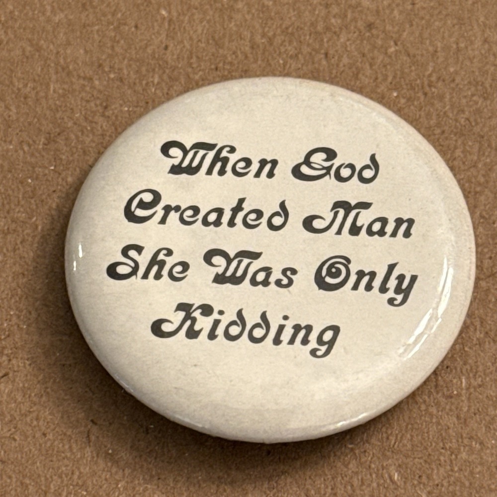 When God Created Man She Was Only Kidding Vtg Pinback Button Pin Round Circle